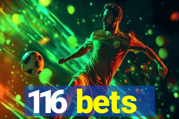 116 bets